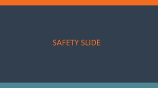 SAFETY SLIDE
 
