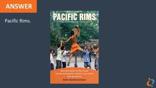 ANSWER
Pacific Rims.
 