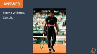 ANSWER
Serena Williams.
Catsuit.
 