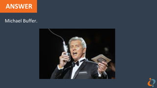 ANSWER
Michael Buffer.
 