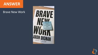 ANSWER
Brave New Work
 