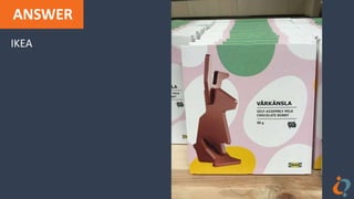 ANSWER
IKEA
 