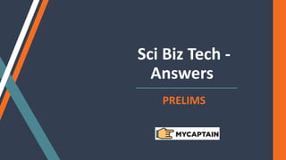 Sci Biz Tech -
Answers
PRELIMS
 