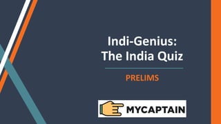 Indi-Genius:
The India Quiz
PRELIMS
 