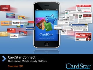 CardStar Connect
The Leading Mobile Loyalty Platform
November 2010
 