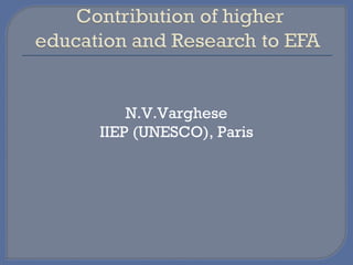 N.V.Varghese
IIEP (UNESCO), Paris
 