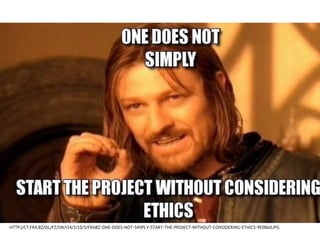 HTTP://CT.FRA.BZ/OL/FZ/SW/I54/5/10/3/FRABZ-ONE-DOES-NOT-SIMPLY-START-THE-PROJECT-WITHOUT-CONSIDERING-ETHICS-9E0B60.JPG
 