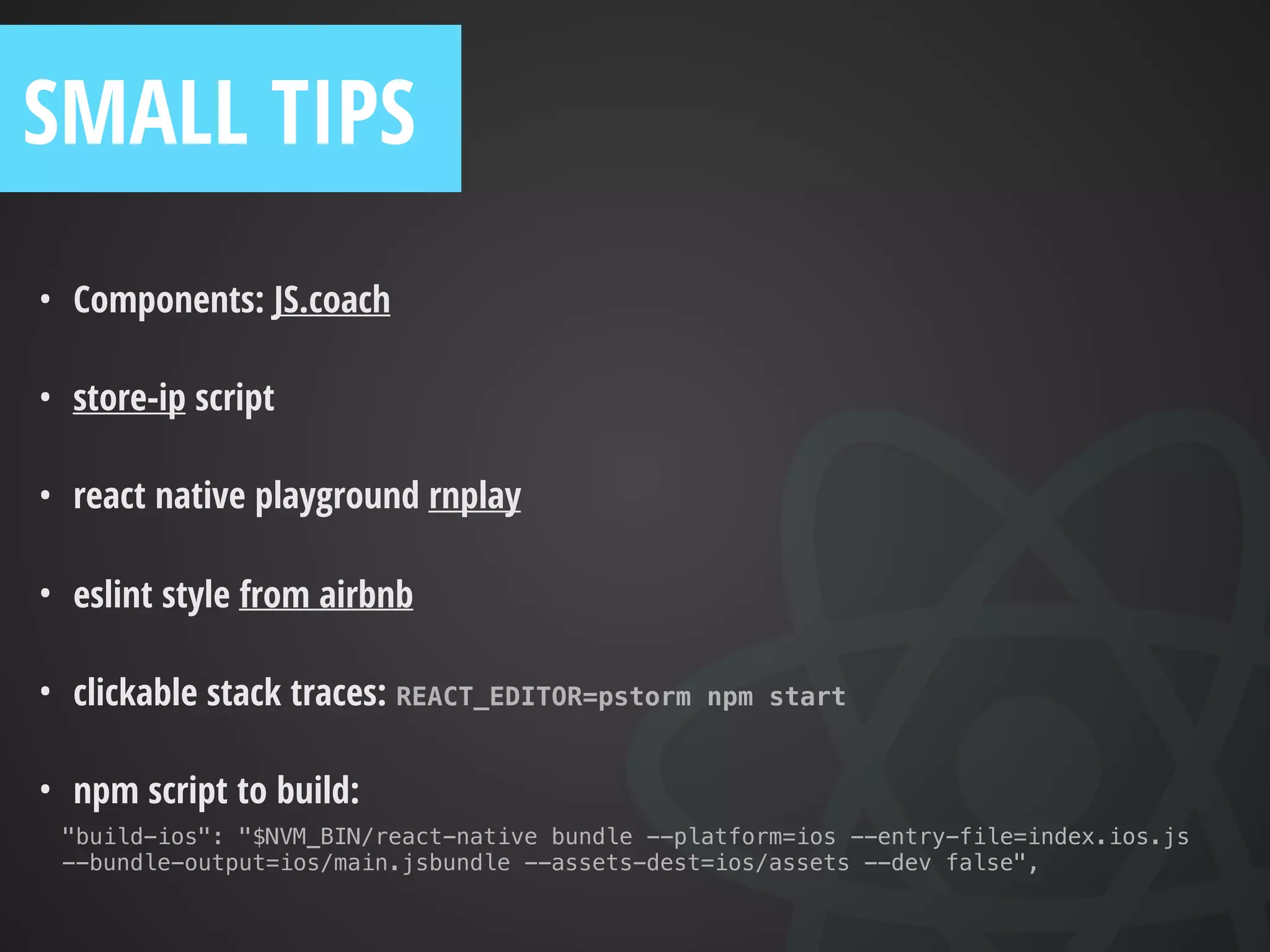 • Inspector
• Hot reloading
• Proﬁling using systrace
• Debugger
• Editor integration
TOOLING
 