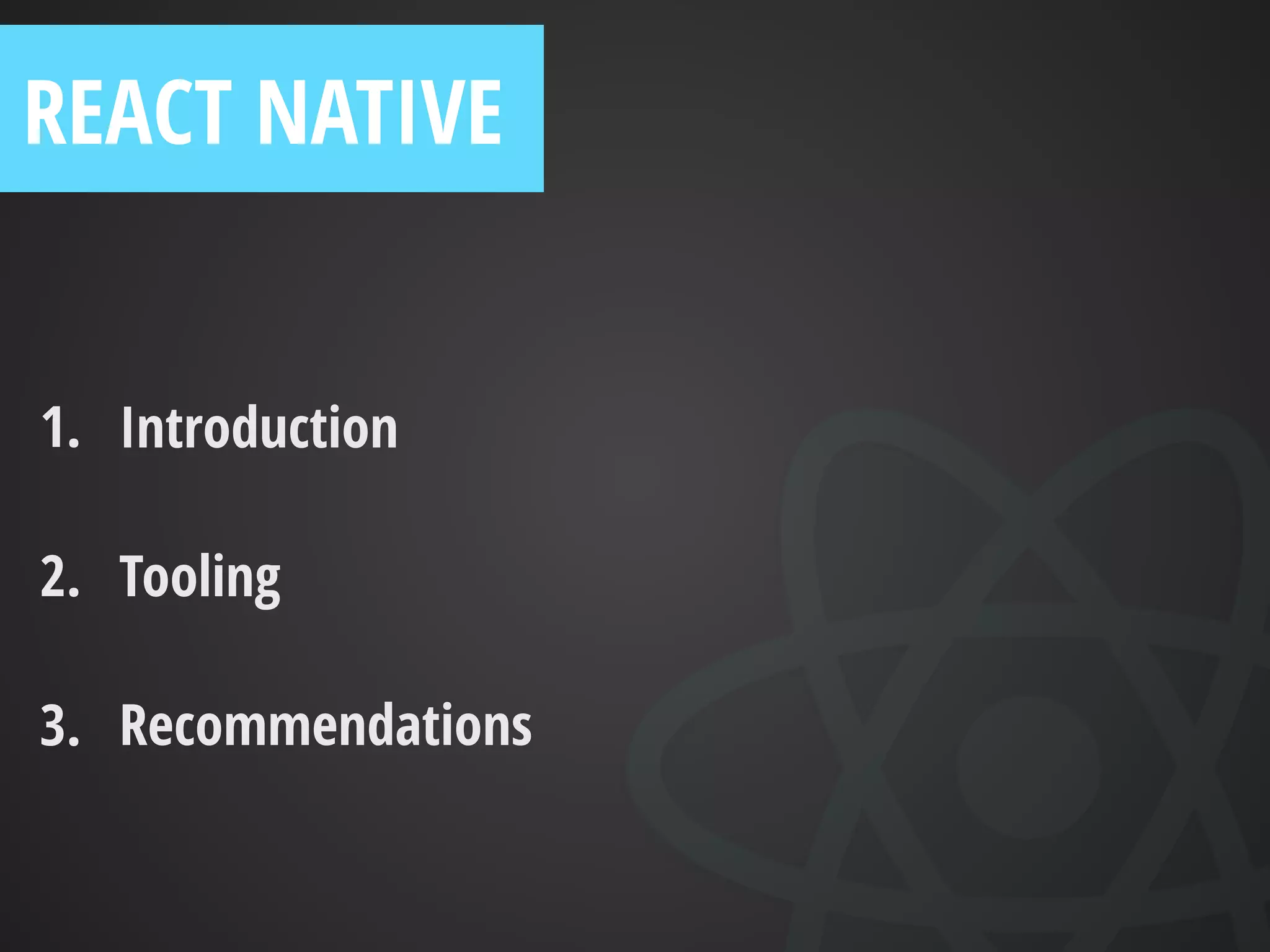 1. Web developers can make apps
2. Know and use tooling to be more productive
3. Learn platform concepts and dev tricks
REACT NATIVE
 