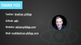 Twitter: @adrian_philipp
Github: adri
Website: adrian-philipp.com
Mail: mail@adrian-philipp.com
THANK YOU
 