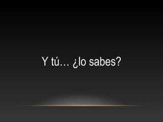 Y tú… ¿lo sabes?
 