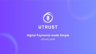 Digital Payments made Simple
utrust.com
 