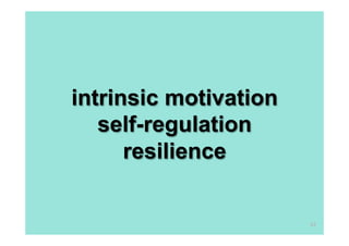 intrinsic motivation
self-regulation
resilience

63

 