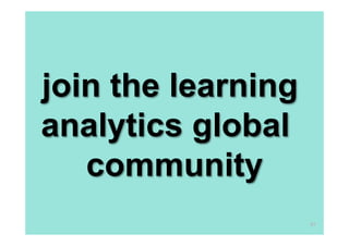join the learning
analytics global
community
97

 