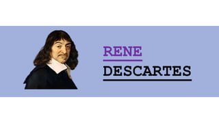 RENE
DESCARTES
 