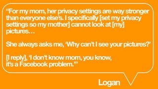 “Formymom,herprivacysettingsarewaystronger
thaneveryoneelse’s.Ispecifically[setmyprivacy
settingssomymother]cannotlookat[m...