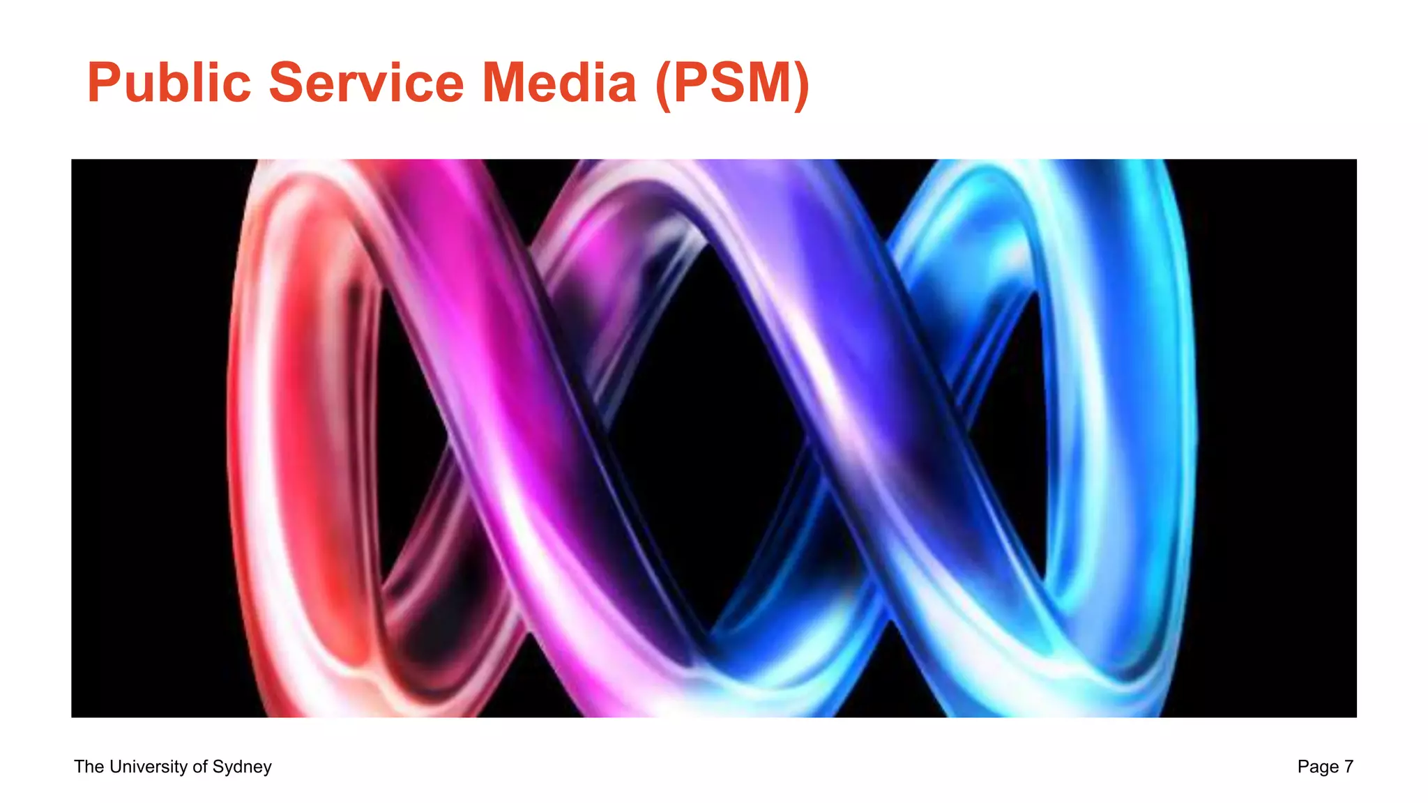 The University of Sydney Page 7
Public Service Media (PSM)
 