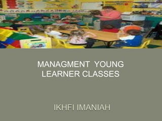 MANAGMENT  YOUNG LEARNER CLASSES IKHFI IMANIAH 