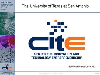(c) Copyright 2011 A. Leffel, C. Hallam Slide 1 The University of Texas at San Antonio http://entrepreneur.utsa.edu 
