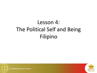 Lesson 4:
The Political Self and Being
Filipino
 