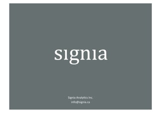 Signia	
  Analy*cs	
  Inc.	
  
   info@signia.ca	
  
 