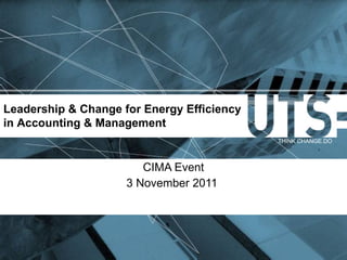 CIMA Event 3 November 2011  Leadership & Change for Energy Efficiency in Accounting & Management 