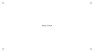 Questions?
 