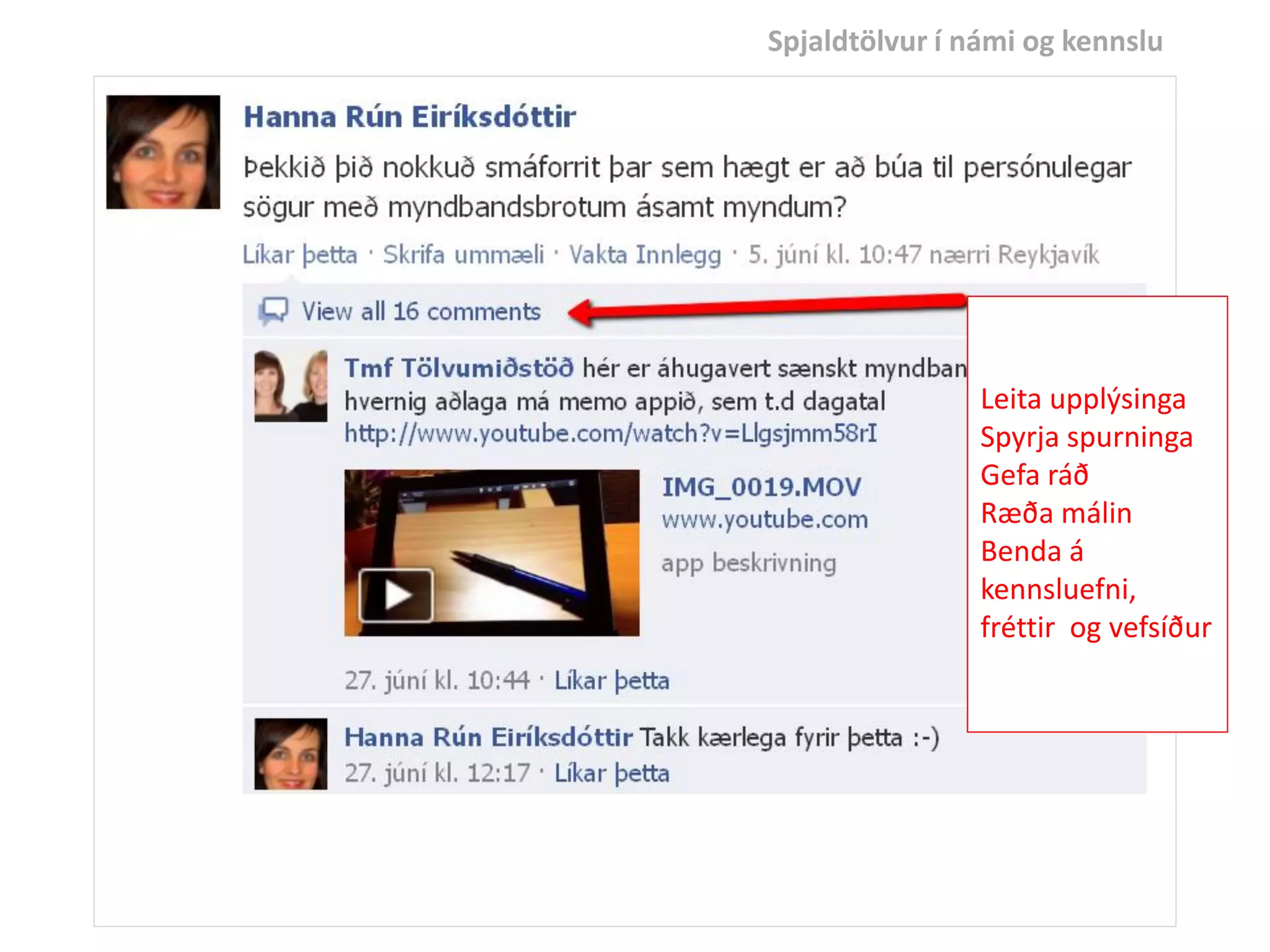 Spjaldtölvur í námi og kennslu
Leita upplýsinga
Spyrja spurninga
Gefa ráð
Ræða málin
Benda á
kennsluefni,
fréttir og vefsíður
 