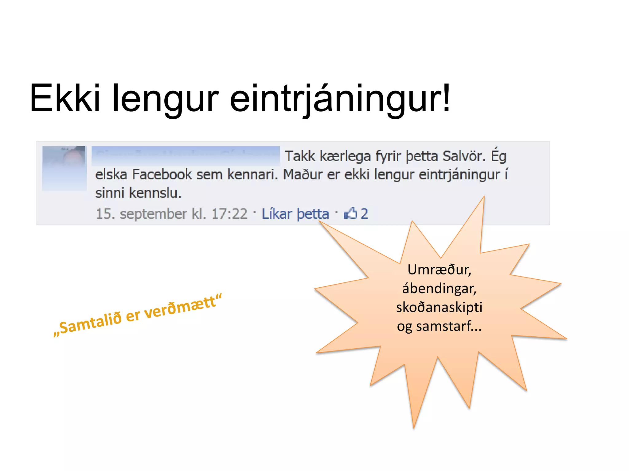 Umræður,
ábendingar,
skoðanaskipti
og samstarf...
Ekki lengur eintrjáningur!
 