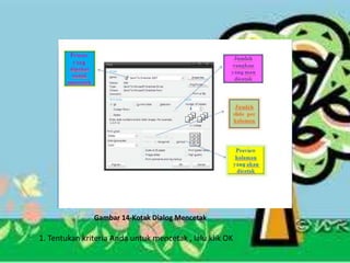 Gambar 14-Kotak Dialog Mencetak

1. Tentukan kriteria Anda untuk mencetak , lalu klik OK

 