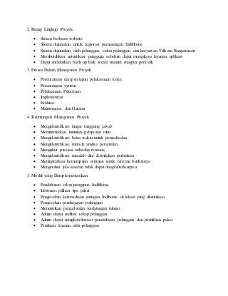2. Ruang Lingkup Proyek
 Sistem berbasis website
 Sistem digunakan untuk registrasi pemasangan IndiHome
 Sistem digunak...