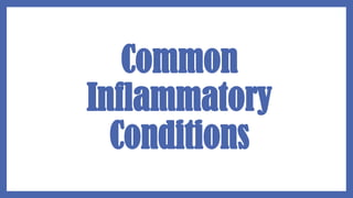 Common
Inflammatory
Conditions
 