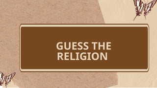GUESS THE
RELIGION
 