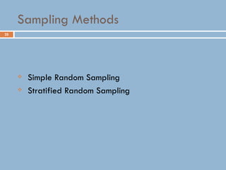 25
Sampling Methods
 Simple Random Sampling
 Stratified Random Sampling
 