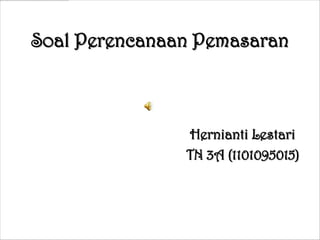 Soal Perencanaan Pemasaran



                Hernianti Lestari
               TN 3A (1101095015)
 