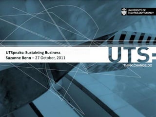 UTSpeaks: Sustaining Business
Suzanne Benn – 27 October, 2011
 