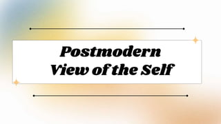Postmodern
View of the Self
 