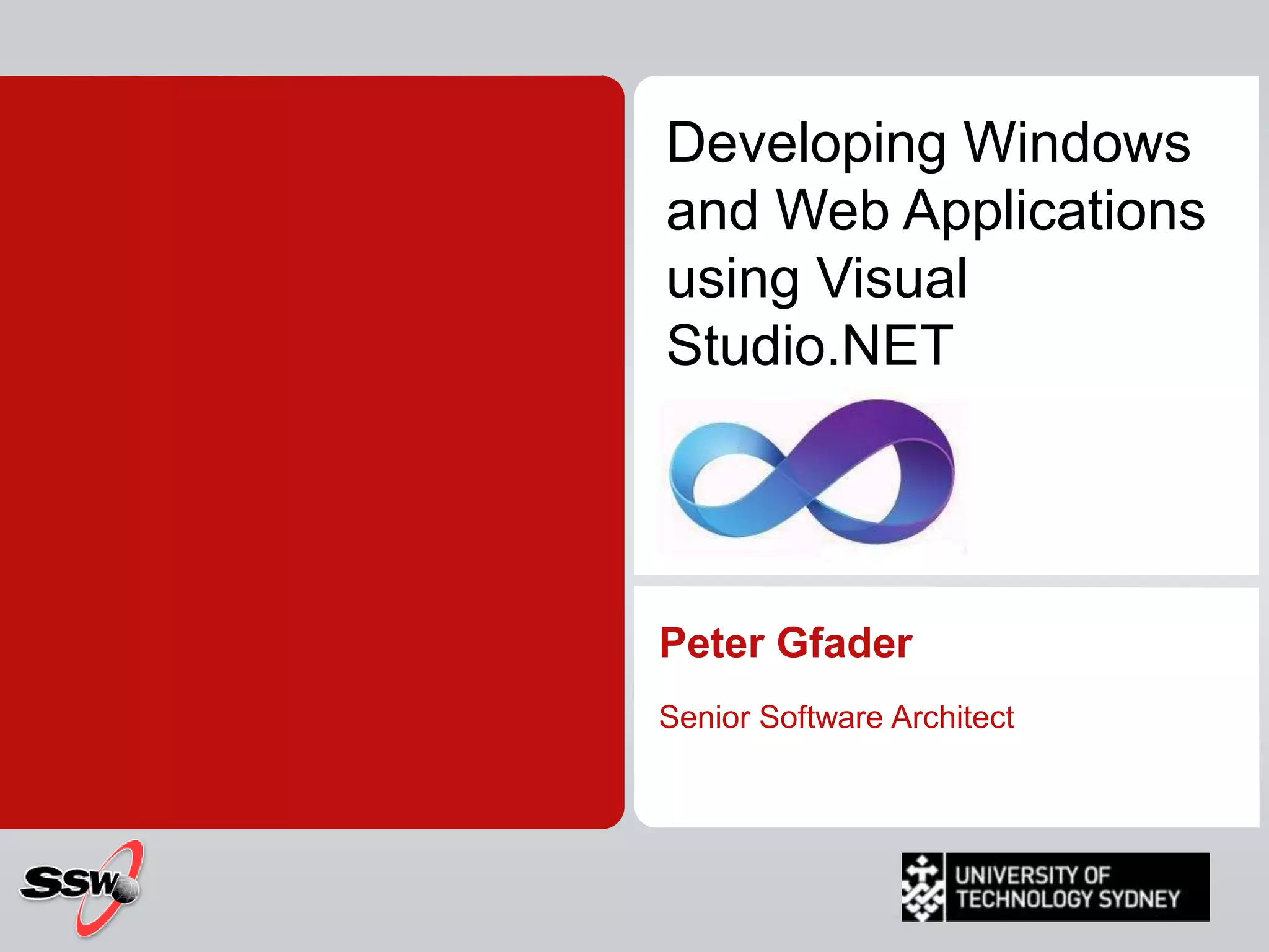 Developing Windows and Web Applications using Visual Studio.NETPeter GfaderSenior Software Architect