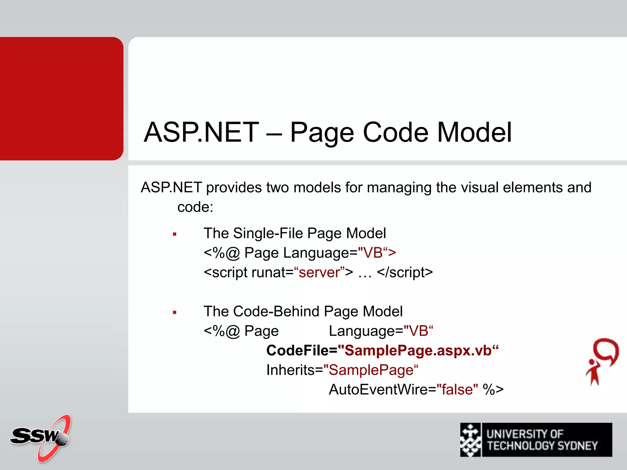 ASP.NETCompilationGenerateParseCode-behindclassfileASPXEngineRequestGen’dPageClassFileASPXFileInstantiateRequestPageClassResponse (HTML/js/dhtml/etc…)All pre compiled!Web Application