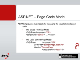 ASP.NETCompilationGenerateParseCode-behindclassfileASPXEngineRequestGen’dPageClassFileASPXFileInstantiateRequestPageClassResponse (HTML/js/dhtml/etc…)All pre compiled!Web Application