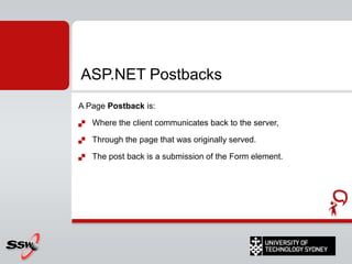 ASP.NET – Page Life Cycle Stages (SILVER-U) 2) Start Page properties setRequest and ResponseDetermines whether the request is a postback or a new request and sets the IsPostBack property. Sets the page's UICulture property
