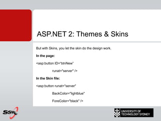 ASP.NET 2: Master PagesMaster pages new concept in ASP.NET 2.0Allows site developers to build master templates for their site's look and feel Put common code shared by all the pages on the master pageA page that references a Master Page is called a Content Page.