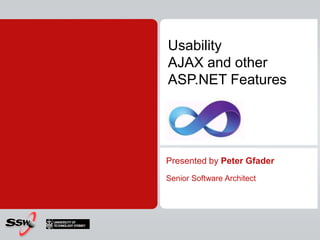 UsabilityAJAX and other ASP.NET Features Presented by Peter Gfader Senior Software Architect 