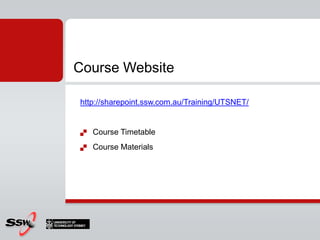 Course Websitehttp://sharepoint.ssw.com.au/Training/UTSNET/Course TimetableCourse Materials