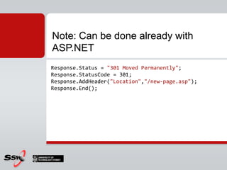 What is the difference then?Response.Redirect("/products.aspx", true);Response.RedirectPermanent("/about.aspx", true);Behind the scenes