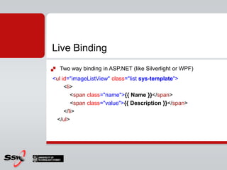 Allow client side data binding in javascriptCan bind to JSON objectsADO.NET Data ServicesLive BindingP04