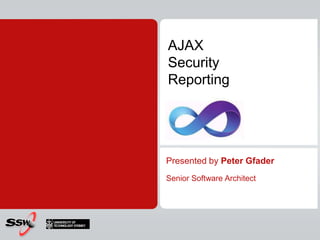 AJAX SecurityReporting Presented by Peter Gfader Senior Software Architect 