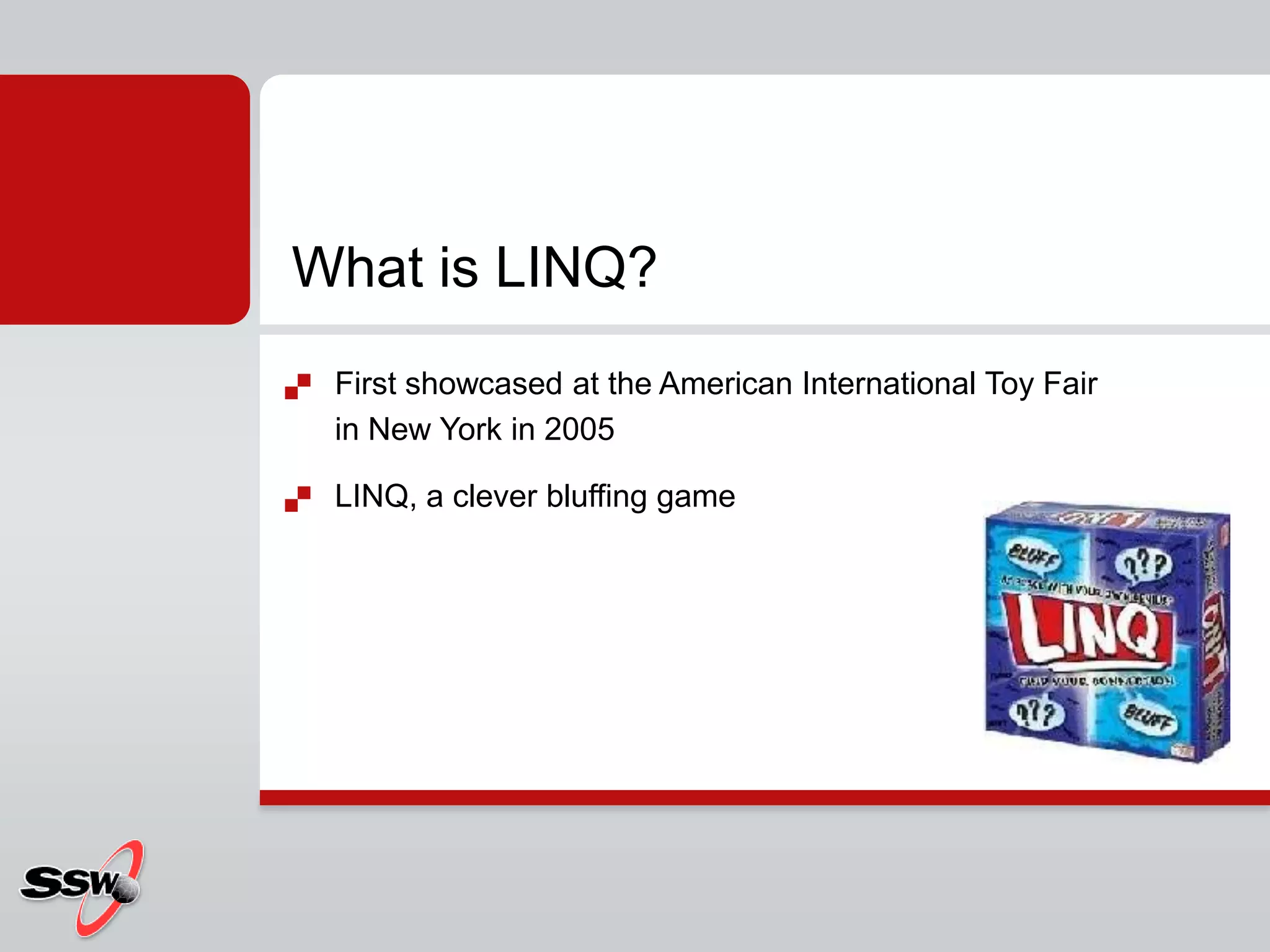 First showcased at the American International Toy Fair in New York in 2005LINQ, a clever bluffing gameWhat is LINQ?