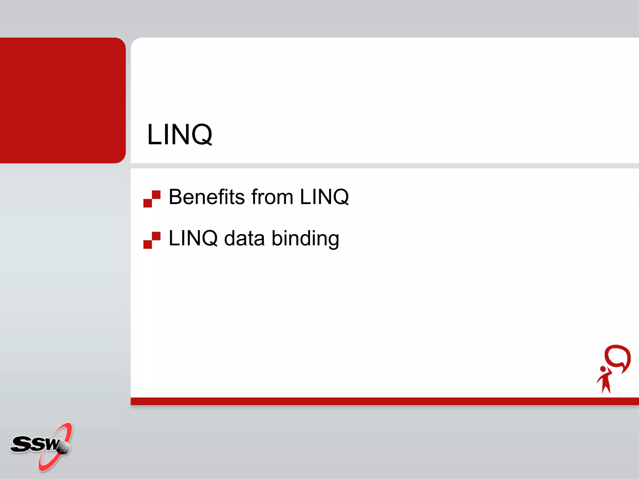 Benefits from LINQLINQ data bindingLINQ