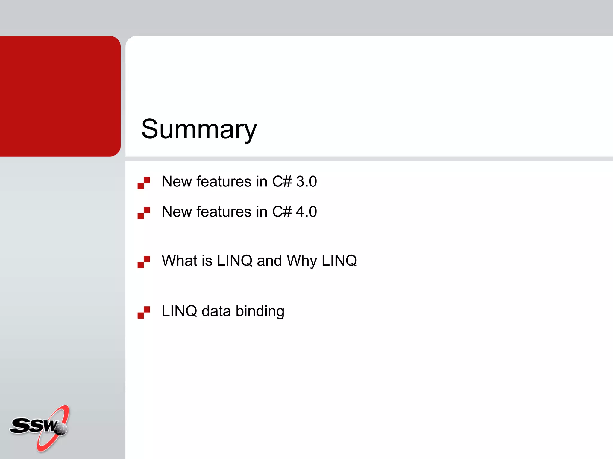 New features in C# 3.0New features in C# 4.0What is LINQ and Why LINQLINQ data bindingSummary